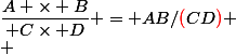 \dfrac{A \times B}{ C\times D} = AB/{\red(}CD{\red)} \\ 
