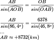 \dfrac{AB}{sin(\widehat{AOB})}=\dfrac{OB}{sin(\widehat{OAB})}\\\\\dfrac{AB}{sin(86,4^{o})}=\dfrac{6378}{sin(46,8^{o})}\\...\\AB\approx 8732(km)