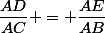 \dfrac{AD}{AC} = \dfrac{AE}{AB}