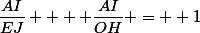 \dfrac{AI}{EJ}  + \dfrac{AI}{OH} =  1
