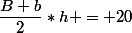 \dfrac{B+b}{2}*h = 20