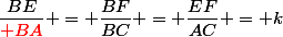 \dfrac{BE}{\red BA} = \dfrac{BF}{BC} = \dfrac{EF}{AC} = k