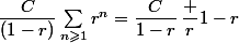 \dfrac{C}{(1-r)}\sum_{n\geqslant1}r^n=\dfrac{C}{1-r}\,\dfrac r{1-r}