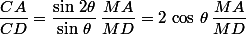 \dfrac{CA}{CD}=\dfrac{\sin\,2\theta}{\sin\,\theta}\,\dfrac{MA}{MD}=2\,\cos\,\theta\,\dfrac{MA}{MD}