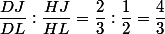 \dfrac{DJ}{DL}:\dfrac{HJ}{HL}=\dfrac{2}{3}:\dfrac{1}{2}=\dfrac{4}{3}