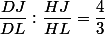 \dfrac{DJ}{DL}:\dfrac{HJ}{HL}=\dfrac{4}{3}