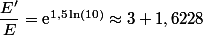 \dfrac{E'}{E}=\text{e}^{1,5\ln(10)}\approx3 1,6228