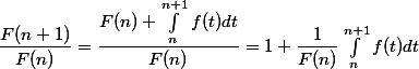 \dfrac{F(n+1)}{F(n)}=\dfrac{F(n)+\int_n^{n+1}f(t)dt}{F(n)}=1+\dfrac{1}{F(n)}\int_n^{n+1}f(t)dt