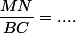 \dfrac{MN}{BC}=....