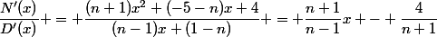 \dfrac{N'(x)}{D'(x)} = \dfrac{(n+1)x^2+(-5-n)x+4}{(n-1)x+(1-n)} = \dfrac{n+1}{n-1}x - \dfrac{4}{n+1}