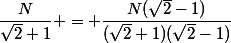 \dfrac{N}{\sqrt{2}+1} = \dfrac{N(\sqrt{2}-1)}{(\sqrt{2}+1)(\sqrt{2}-1)}