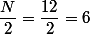 \dfrac{N}{2}=\dfrac{12}{2}=6