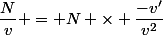 \dfrac{N}{v} = N \times \dfrac{-v'}{v^2}