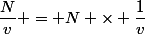 \dfrac{N}{v} = N \times \dfrac{1}{v}