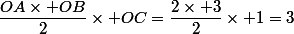 \dfrac{OA\times OB}{2}\times OC=\dfrac{2\times 3}{2}\times 1=3