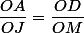 \dfrac{OA}{OJ}=\dfrac{OD}{OM}