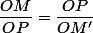\dfrac{OM}{OP}=\dfrac{OP}{OM'}