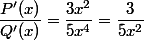 \dfrac{P'(x)}{Q'(x)}=\dfrac{3x^{2}}{5x^{4}}=\dfrac{3}{5x^{2}}