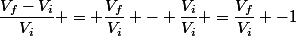 \dfrac{V_f-V_i}{V_i} = \dfrac{V_f}{V_i} - \dfrac{V_i}{V_i} =\dfrac{V_f}{V_i} -1