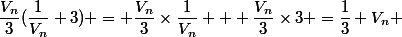 \dfrac{V_n}{3}(\dfrac{1}{V_n}+3) = \dfrac{V_n}{3}\times\dfrac{1}{V_n} + \dfrac{V_n}{3}\times3 =\dfrac{1}{3}+V_n 
