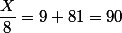 \dfrac{X}{8}=9+81=90