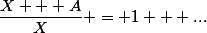 \dfrac{X + A}{X} = 1 + ...