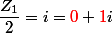 \dfrac{Z_1}{2}=i={\color{red}0}+{\color{red}1}i