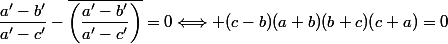 \dfrac{a'-b'}{a'-c'}-\overline{\left(\dfrac{a'-b'}{a'-c'}\right)}=0\Longleftrightarrow (c-b)(a+b)(b+c)(c+a)=0