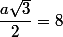 \dfrac{a\sqrt{3}}{2}=8