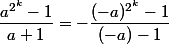 \dfrac{a^{2^k}-1}{a+1}=-\dfrac{(-a)^{2^k}-1}{(-a)-1}