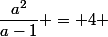 \dfrac{a^2}{a-1} = 4 