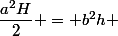 \dfrac{a^2H}{2} = b^2h 