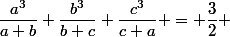 \dfrac{a^3}{a+b}+\dfrac{b^3}{b+c}+\dfrac{c^3}{c+a} = \dfrac{3}{2} 