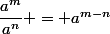 \dfrac{a^m}{a^n} = a^{m-n}