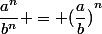 \dfrac{a^n}{b^n} = {(\dfrac{a}{b})}^n