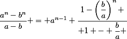 \dfrac{a^n-b^n}{a-b} = a^{n-1} \dfrac{1-\left(\dfrac{b}{a}\right)^n }{ 1 - \dfrac{b}{a} }