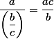 \dfrac{a}{\left(\dfrac{b}{c}\right)}=\dfrac{ac}{b}