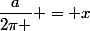 \dfrac{a}{2\pi } = x