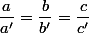 \dfrac{a}{a'}=\dfrac{b}{b'}=\dfrac{c}{c'}