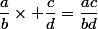 \dfrac{a}{b}\times \dfrac{c}{d}=\dfrac{ac}{bd}