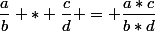 \dfrac{a}{b} * \dfrac{c}{d} = \dfrac{a*c}{b*d}