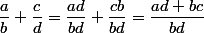 \dfrac{a}{b}+\dfrac{c}{d}=\dfrac{ad}{bd}+\dfrac{cb}{bd}=\dfrac{ad+bc}{bd}