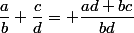 \dfrac{a}{b}+\dfrac{c}{d}= \dfrac{ad+bc}{bd}