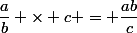 \dfrac{a}{b} \times c = \dfrac{ab}{c}