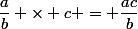 \dfrac{a}{b} \times c = \dfrac{ac}{b}