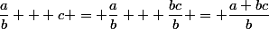 \dfrac{a}{b} + c = \dfrac{a}{b} + \dfrac{bc}{b} = \dfrac{a+bc}{b}