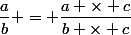 \dfrac{a}{b} = \dfrac{a \times c}{b \times c}