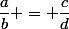 \dfrac{a}{b} = \dfrac{c}{d}