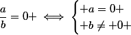 \dfrac{a}{b}=0 \iff\begin{cases} a=0 \\ b\ne 0 \end{cases}