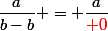 \dfrac{a}{b-b} = \dfrac{a}{\red 0}